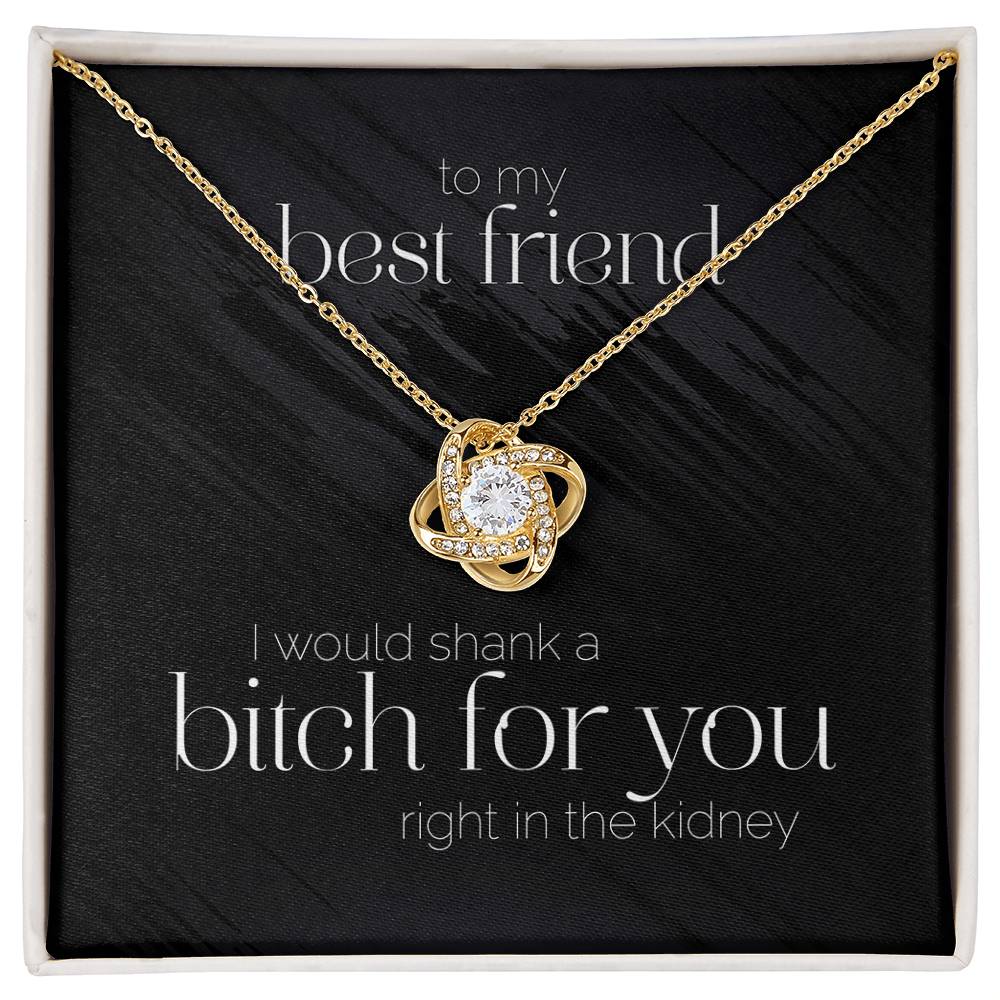 Best Friend Ill Shank a B***** For You Premium Necklace