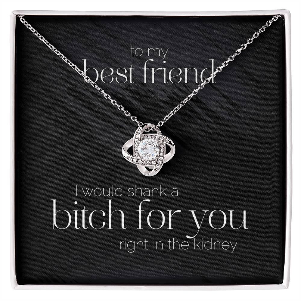 Best Friend Ill Shank a B***** For You Premium Necklace